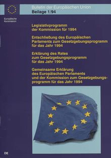 Legislativprogramm der Komission für 1994Entschließung des Europäischen Parlaments zum Gesetzgebungsprogramm für das Jahr 1994Erklärung des Rates zum Gesetzgebungsprogramm für das Jahr 1994Gemeinsame Erklärung des Europäischen Parlaments und der Kommission zum Gesetzgebungsprogramm für das jahr 1994