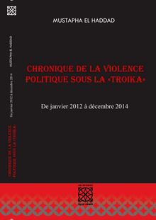 CHRONIQUE DE LA VIOLENCE POLITIQUE SOUS LA «TROIKA»  - De janvier 2012 à décembre 2014