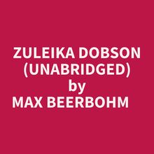 Zuleika Dobson (Unabridged)