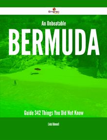 An Unbeatable Bermuda Guide - 342 Things You Did Not Know