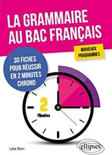 La grammaire au bac français. 30 fiches pour réussir en 2 minutes chrono. Nouveaux programmes