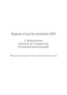 Rapports d activité ministériels 2003 : l administration du travail, de l emploi et de la formation professionnelle