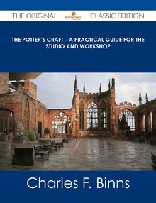The Potter s Craft - A Practical Guide for the Studio and Workshop - The Original Classic Edition