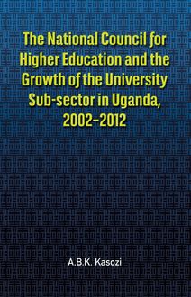 The National Council for Higher Education and the Growth of the University Sub-sector in Uganda, 2002-2012