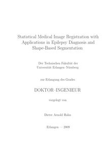 Statistical medical image registration with applications in epilepsy diagnosis and shape based segmentation [Elektronische Ressource] / vorgelegt von Dieter Arnold Hahn