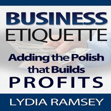 Business Etiquette – Adding The Polish That Builds Profits