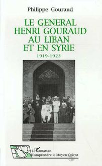 Le général Henri Gouraud au Liban et en Syrie 1919-1923