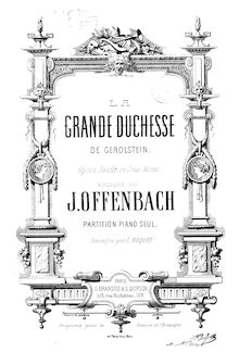 Partition complète, La Grande-Duchesse de Gérolstein, Opéra bouffe en trois actes par Jacques Offenbach