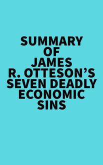 Summary of James R. Otteson s Seven Deadly Economic Sins