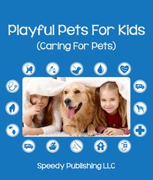 Playful Pets For Kids (Caring For Pets)