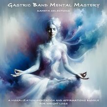 Gastric Band Mental Mastery: A Visualization Meditation and Affirmations Bundle for Weight Loss
