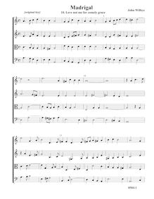 Partition , Love Not Me pour Comely GraceComplete score (Tr Tr T B, A minor), madrigaux - Set 2