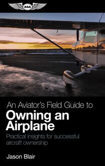 Aviator s Field Guide to Owning an Airplane
