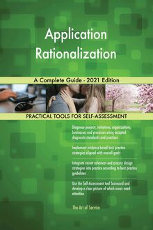Application Rationalization A Complete Guide - 2021 Edition
