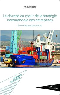 La douane au coeur de la stratégie internationale des entreprises