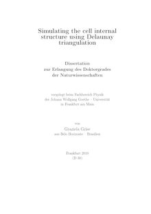 Simulating the cell internal structure using Delaunay triangulation [Elektronische Ressource] / von Graziela Grise