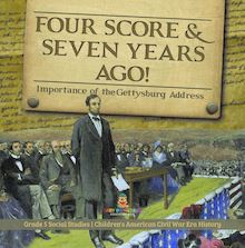 Four Score & Seven Years Ago! : Importance of the Gettysburg Address | Grade 5 Social Studies | Children s American Civil War Era History