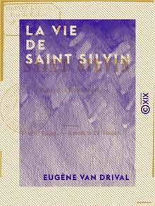 La Vie de saint Silvin - Évêque régionnaire