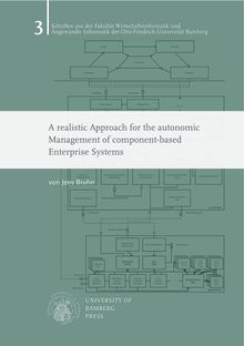 A realistic approach for the autonomic management of component-based enterprise systems [Elektronische Ressource] / von Jens Bruhn