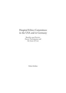 Hospital ethics committees in the USA and in Germany [Elektronische Ressource] : bioethics qua practice, nurses  participation and the issues of care / von Helen Kohlen