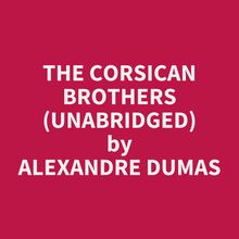 The Corsican Brothers (Unabridged)