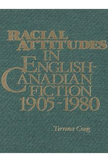Racial Attitudes in English-Canadian Fiction, 1905-1980