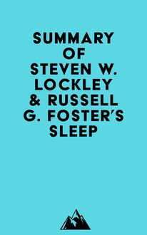 Summary of Steven W. Lockley & Russell G. Foster s Sleep