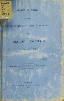 Subsidiary notes as to the introduction of female nursing into military hospitals in peace and war