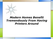 Modern Homes Benefit Tremendously From Having Printers Around