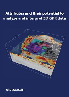 Attributes and their potential to analyze and interpret 3D GPR data [Elektronische Ressource] / von Urs Böniger