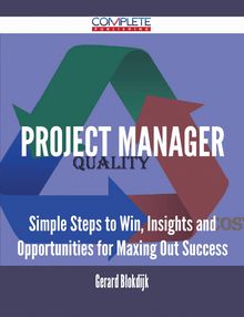 Project Manager - Simple Steps to Win, Insights and Opportunities for Maxing Out Success