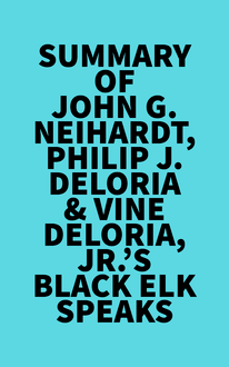 Summary of John G. Neihardt, Philip J. Deloria & Vine Deloria, Jr. s Black Elk Speaks