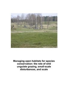 Managing open habitats for species conservation [Elektronische Ressource] : the role of wild ungulate grazing, small-scale disturbances, and scale / Okka Tschöpe