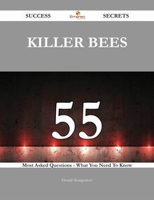 Killer Bees 55 Success Secrets - 55 Most Asked Questions On Killer Bees - What You Need To Know