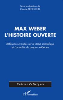 Max Weber, l histoire ouverte