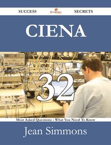 Ciena 32 Success Secrets - 32 Most Asked Questions On Ciena - What You Need To Know