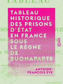 Tableau historique des prisons d État en France sous le règne de Buonaparte
