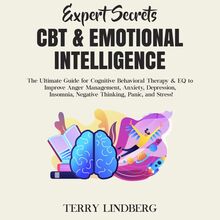 Expert Secrets – CBT & Emotional Intelligence: The Ultimate Guide for Cognitive Behavioral Therapy & EQ to Improve Anger Management, Anxiety, Depression, Insomnia, Negative Thinking, Panic, and Stress!
