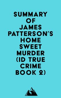 Summary of James Patterson s Home Sweet Murder (ID True Crime Book 2)