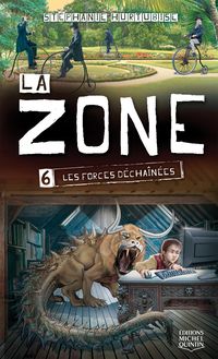 La Zone 6 - Les forces déchaînées