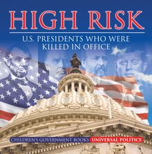 High Risk: U.S. Presidents who were Killed in Office | Children s Government Books