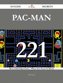 Pac-Man 221 Success Secrets - 221 Most Asked Questions On Pac-Man - What You Need To Know