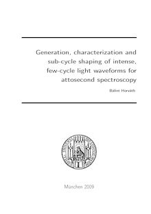 Generation, characterization and sub-cycle shaping of intense, few-cycle light waveforms for attosecond spectroscopy [Elektronische Ressource] / vorgelegt von Bálint Horváth