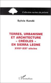 TERRES, URBANISME ET ARCHITECTURE "CRÉOLES" EN SIERRA LEONE XVIIIe-XIXe SIÈCLES