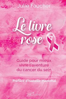 Le livre rose : Guide pour mieux vivre l’aventure du cancer du sein