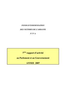 Fonds d indemnisation des victimes de l amiante : 7ème rapport d activité au Parlement et au Gouvernement - Année 2007