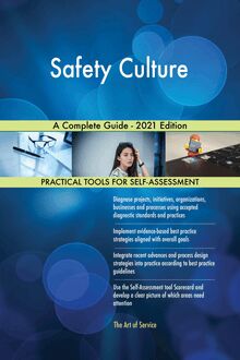 Safety Culture A Complete Guide - 2021 Edition