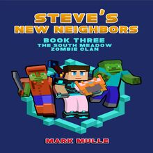 Steve s New Neighbors (Book 3): The South Meadow Zombie Clan (An Unofficial Minecraft Diary Book for Kids Ages 9 - 12 (Preteen)