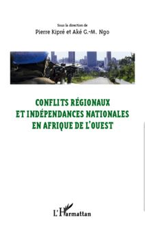 Conflits régionaux et indépendances nationales en Afrique de l Ouest
