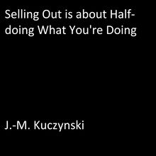 Selling Out is About Half-doing What You re Doing